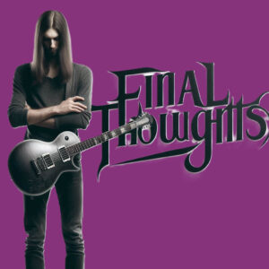 Paul Stanley signature guitar-Image of a Guitarist standing next to the words "Final Thoughts"