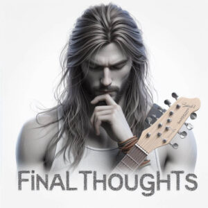 jason hook signature guitar-Image with a thinking long haired guitarist with the words "Final Thoughts"